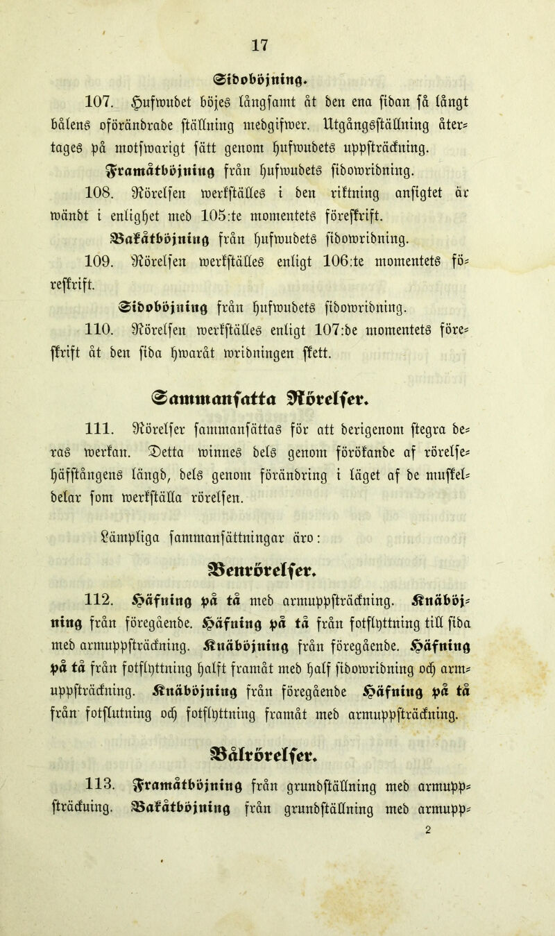 0iboböjnttiö« 107. §nfmnbet böjes fångfamt åt ben ena ftban få långt båtens oföränbrabe ftättning mebgifmer. Utgångsftättning åter? tages på motfmarigt fätt genom fjufmnbets nppfträcfning. ftnmmåtböjtmtg från Ijufmnbets ftbomribnhtg. 108. 9?öretfen merfftälles t ben riftning anfigtet år mänbt i enligfjet nteb 105:te momentets föreffrift. SSafåtböjtiittfl från IjnfmnbetS ftbomribning. 109. 3?örelfen merfftälles enligt 106:te momentets fö* reffrift. ^i&obojttitig från fjnfmubets ftbomrtbning. 110. Sftörelfen merfftälles enligt 107:be momentets före? ffrift åt ben ftba §maråt mribningen ffett. Sammanfatta 9forelfet% 111. 9iörelfer fammanfättas för att berigenom ftegra be? ras merfan. 2)etta minnes bels genom föröfanbe af rörelfe? IjäfftångenS längb, bels genom föränbring i läget af be muffet? belar fom merlftäHa rörelfen. lämpliga fammanfättningar äro: å$en*ä*elfei% 112. ^äfttino på tå meb armnppfträcfning. 3htäboi? ttittö från föregåenbe. Späfttttto på tå från fotflpttning tiH fiba meb armnppfträcfning. ^tiåbojninö från föregåenbe. ^äfninö på tå från fotflpttning Ijatft framåt meb Ijatf ftbomribning odj arm? uppfträcfning. ^nåbojnino från föregåenbe ^äfttittö på tå från' fotflutning od) fotflpttning framåt meb armnppfträcfning. 113. ^ratttåtböjmng från grnnbftäHning meb armnpp? fträcfning. ^afåtbdjtting från grnnbftällning meb armnpp? 2