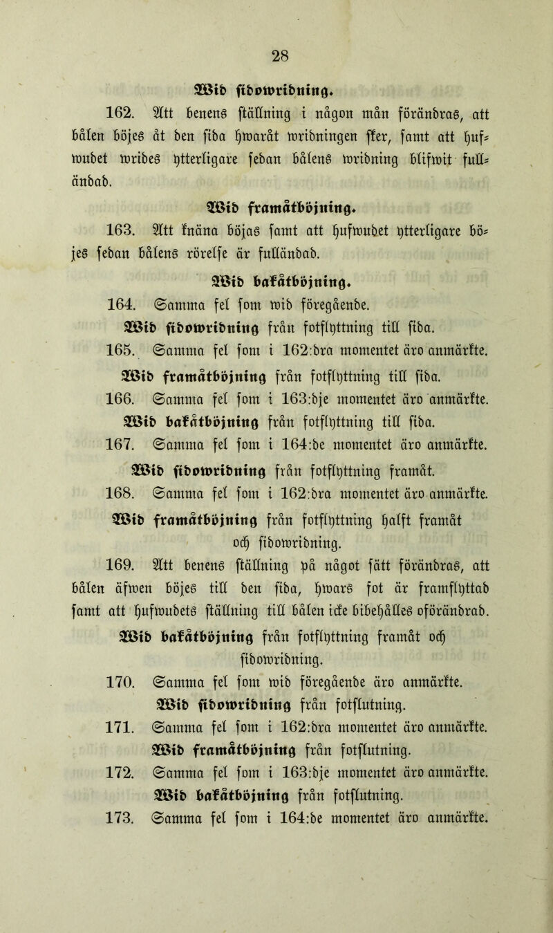 £8ib ftboumbrnitg. 162. SICtt Beneng ftättning i någon mått föränbrag, att Båtett Böjeg åt bett ftba ymaråt mribningen fler, famt att ynf* mubet mribeg ytterligare febatt Båteng mribning Btifmit fntO ättbab. $8ib framåtbpjitittg* 163. Sitt fnäna Böjas famt att yufmnbet yttertigare Bö* jes feban Båteng röretfe är fuHärtbab. 38tb balåtböjning* 164. Samma fet fom mib föregåettbe. 2Bib ftbottmbnittg från fotftyttning titt ftba. 165. ©amma fet fom t 162:bra momentet äro anmärfte. 3Btb fratttåtbojning från fotftyttning titt fiba. 166. ©amma fet fom i 163:bje momentet äro anmärfte. SBib bafatbbjttittg från fotflyttning titt ftba. 167. ©amma fet fom t 164:be momentet äro anmärfte. £8ib ftbottmbttittg från fotftyttning framåt. 168. ©amma fet fom t 162:bra momentet äro anmärfte. 28ib framåtbpjning från fotftyttning yatft framåt odj fibomribning. 169. Sitt Beneng ftättning yå något fätt föränbrag, att Båten äfmen Böjes titt ben ftba, tjmarg fot är framftyttab famt att Ijnfmnbetg ftättntng titt Båten tete Bibeljätteg oföränbrab. £8tb bafåtbpjtittig från fotftyttning framåt oefj ftbomrtbntng. 170. ©amma fet fom mib föregåenbe äro anmärlte. £8tb fibpnmbtuttg från fotftntning. 171. ©amma fet fom t 162:bra momentet äro anmärlte. 2Btb ftamåtbpjntttg från fotftntning. 172. ©amma fet fom i 163:bje momentet äro anmärfte. 28ib balåtbpjttittg från fotftntning. 173. ©amma fet fom i 164:be momentet äro anmärlte.