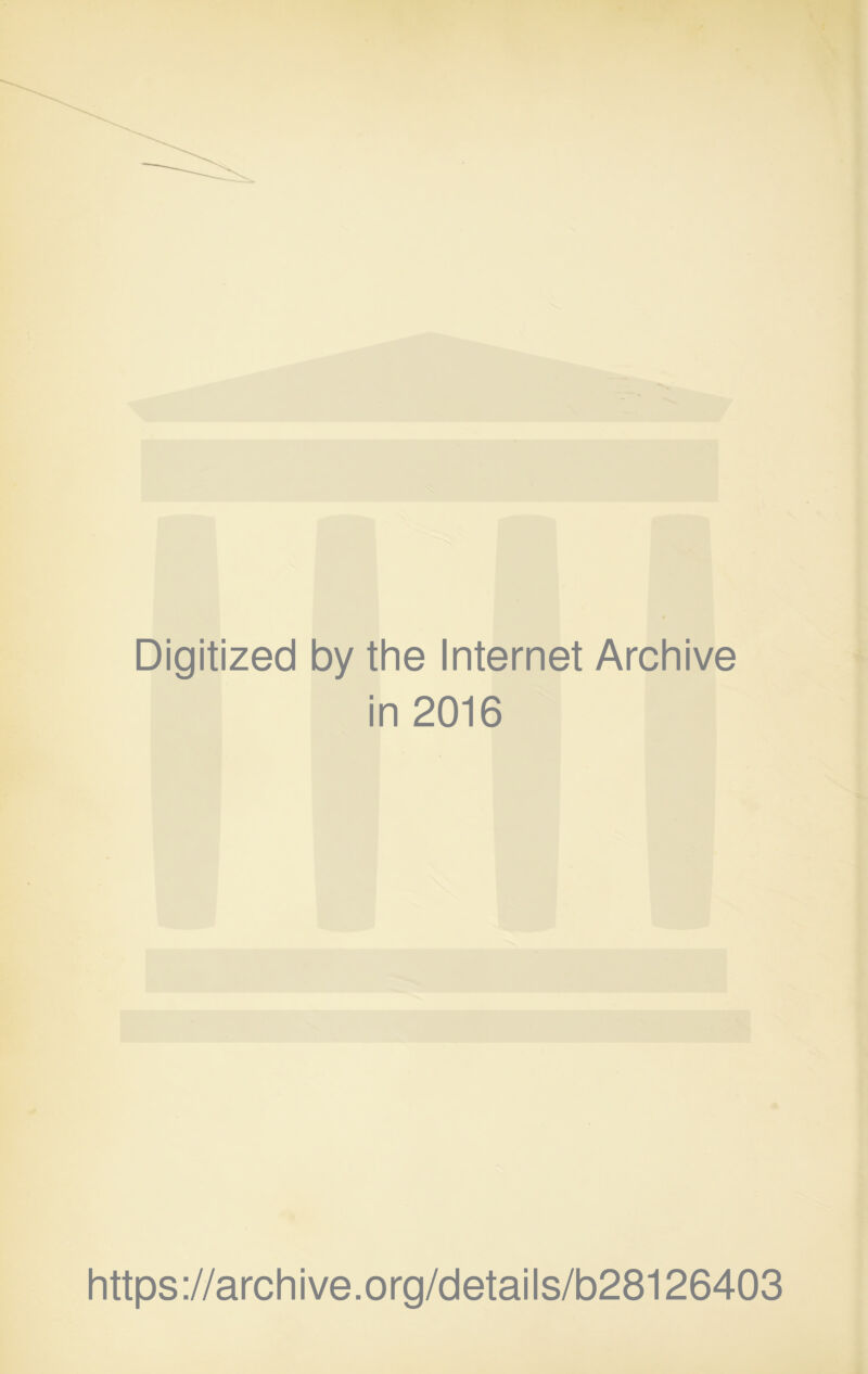 Digitized by the Internet Archive in 2016 https://archive.org/details/b28126403