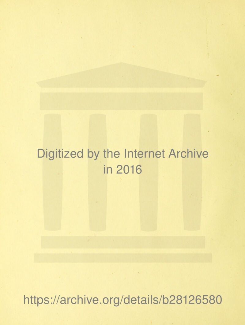 Digitized by the Internet Archive in 2016 https://archive.org/details/b28126580