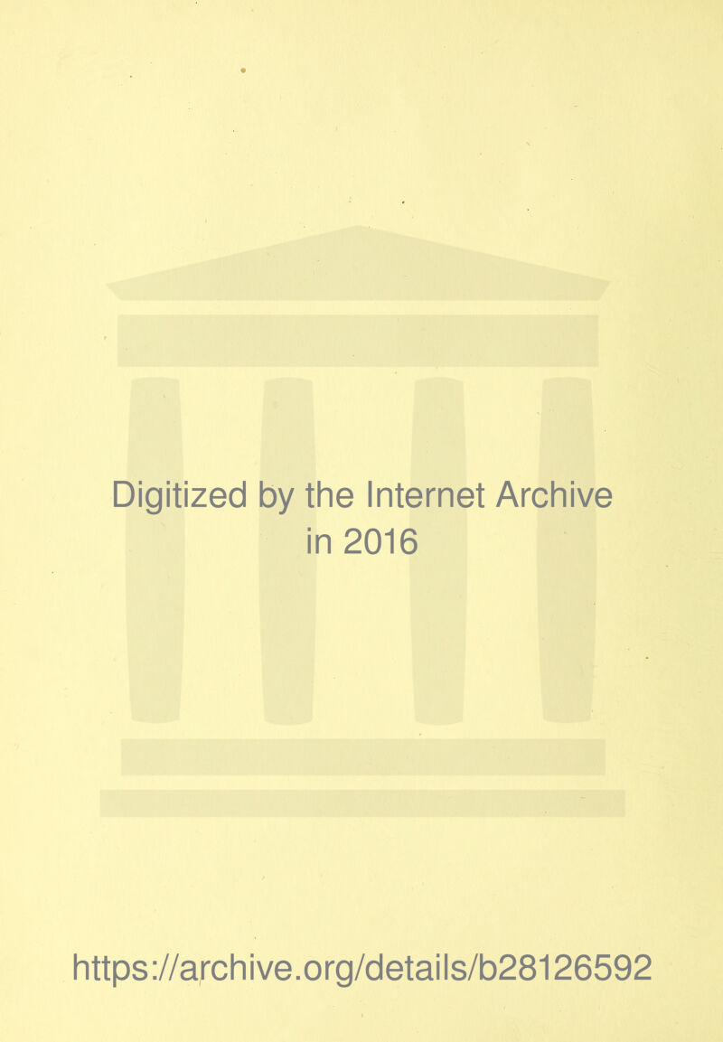 Digitized by the Internet Archive in 2016 https://archive.org/details/b28126592