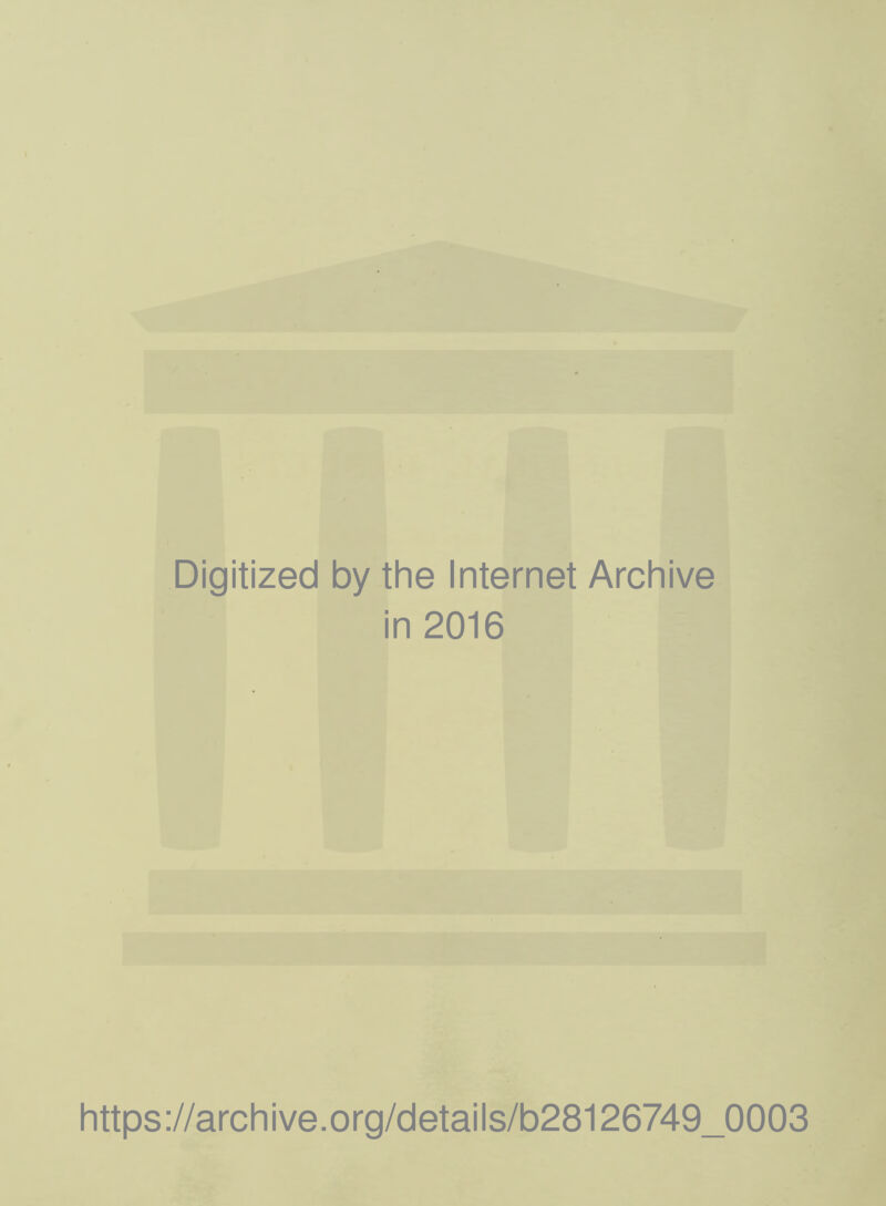 Digitized by the Internet Archive in 2016 https://archive.org/details/b28126749_0003