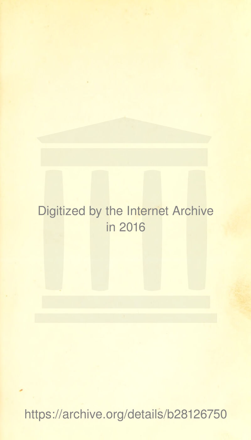 Digitized by the Internet Archive in 2016 https://archive.org/details/b28126750
