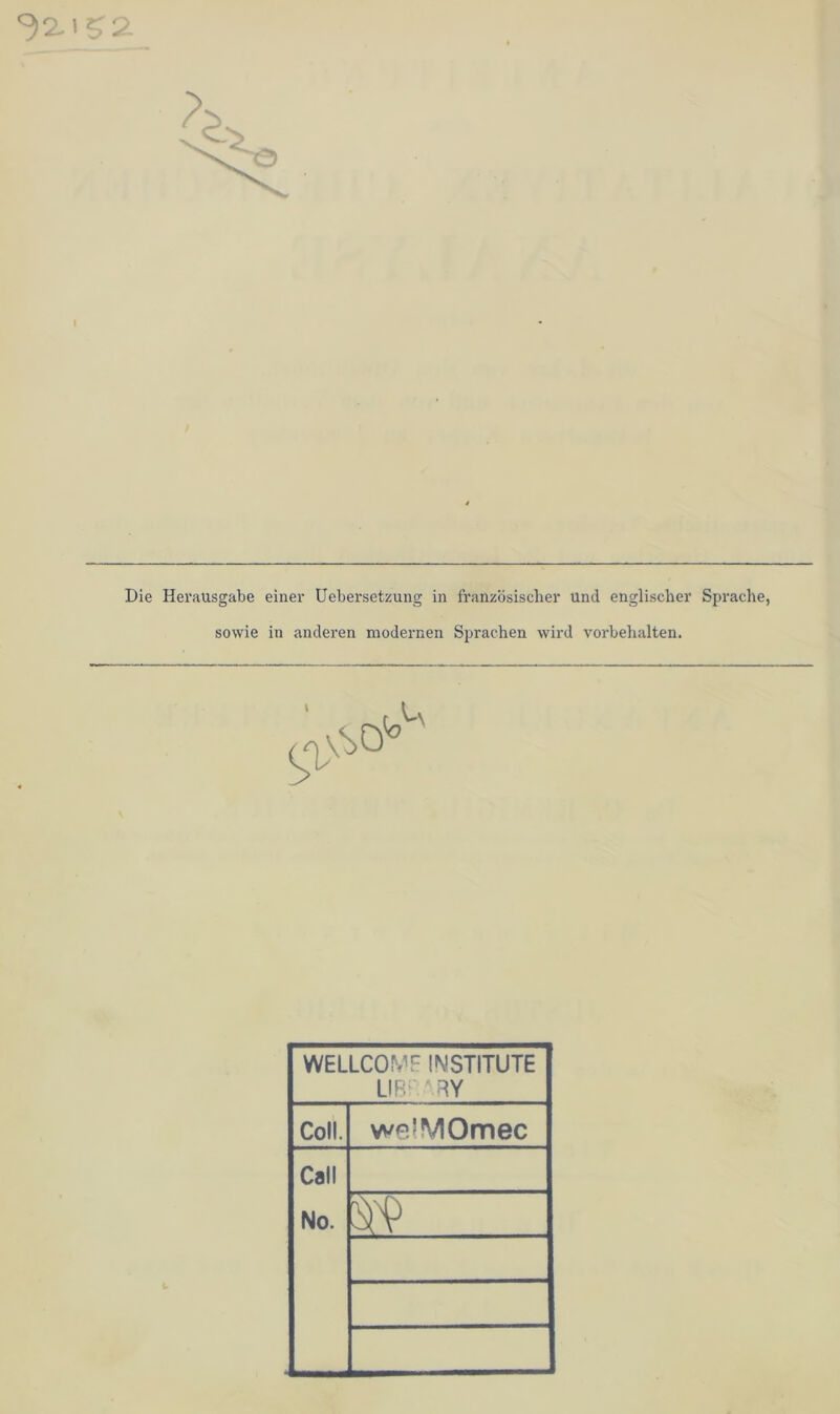 <32.1 £2 Die Herausgabe einer Uebersefczung in französischer und englischer Sprache, sowie in anderen modernen Sprachen wird Vorbehalten. WELLCOME INSTITUTE LIBRARY Coli. wpJMOmec Call No.