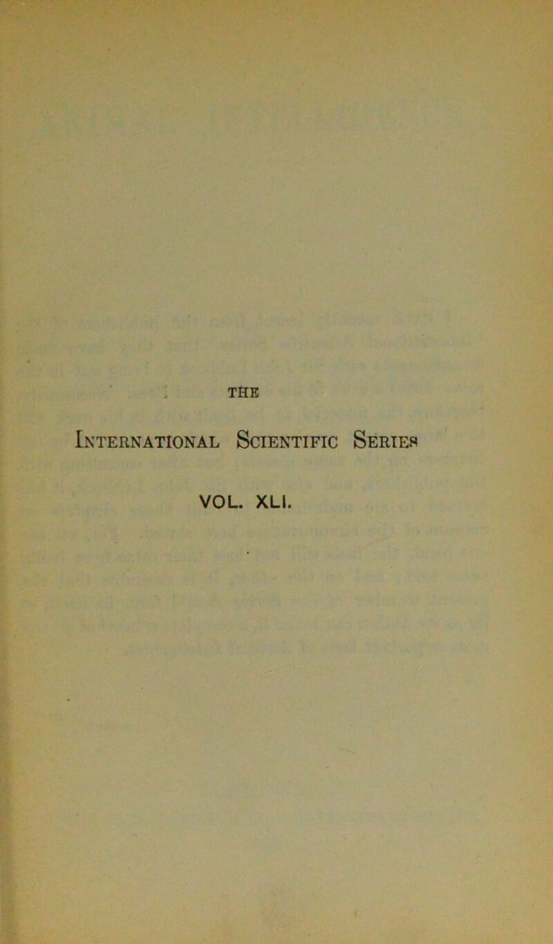 THE International Scientific Series VOL. XLI.