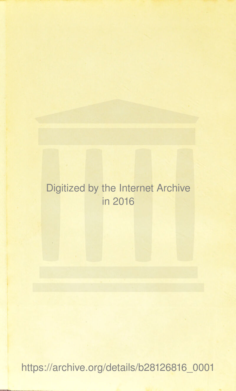 Digitized by the Internet Archive in 2016 https://archive.org/details/b28126816_0001