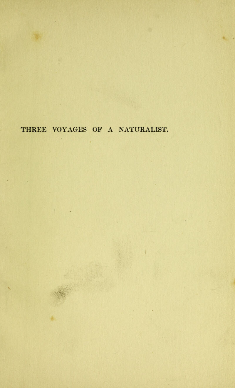 THREE VOYAGES OF NATURALIST.