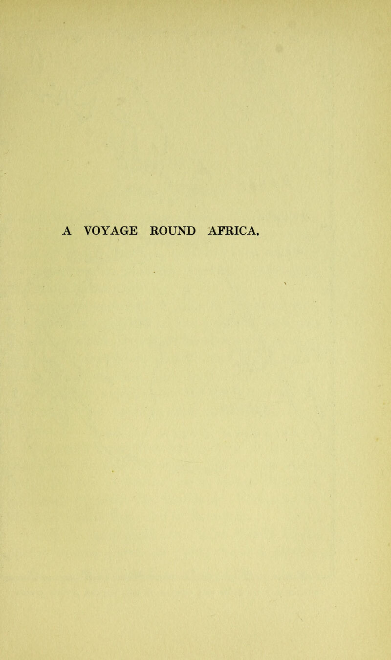 A VOYAGE ROUND AFRICA,
