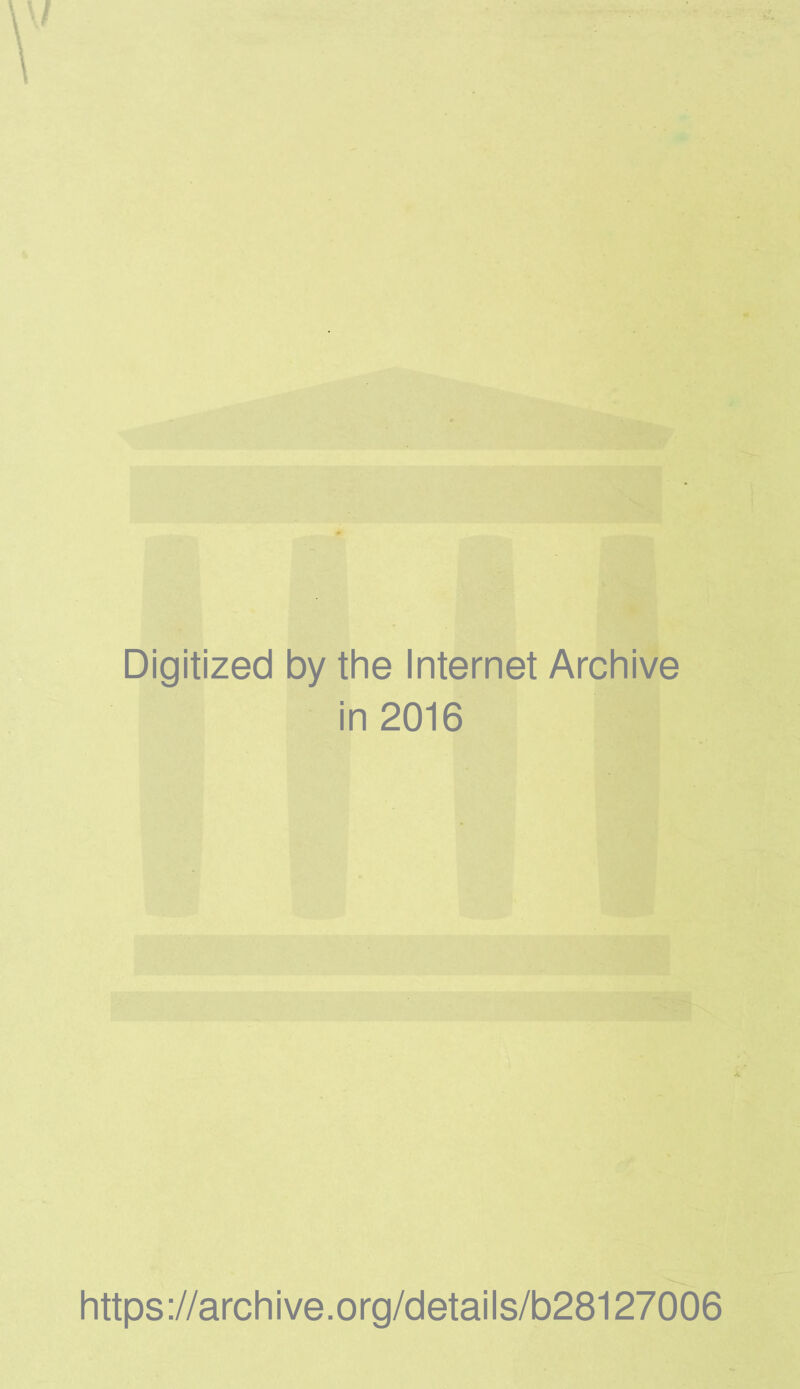 Digitized by the Internet Archive in 2016 https://archive.org/details/b28127006