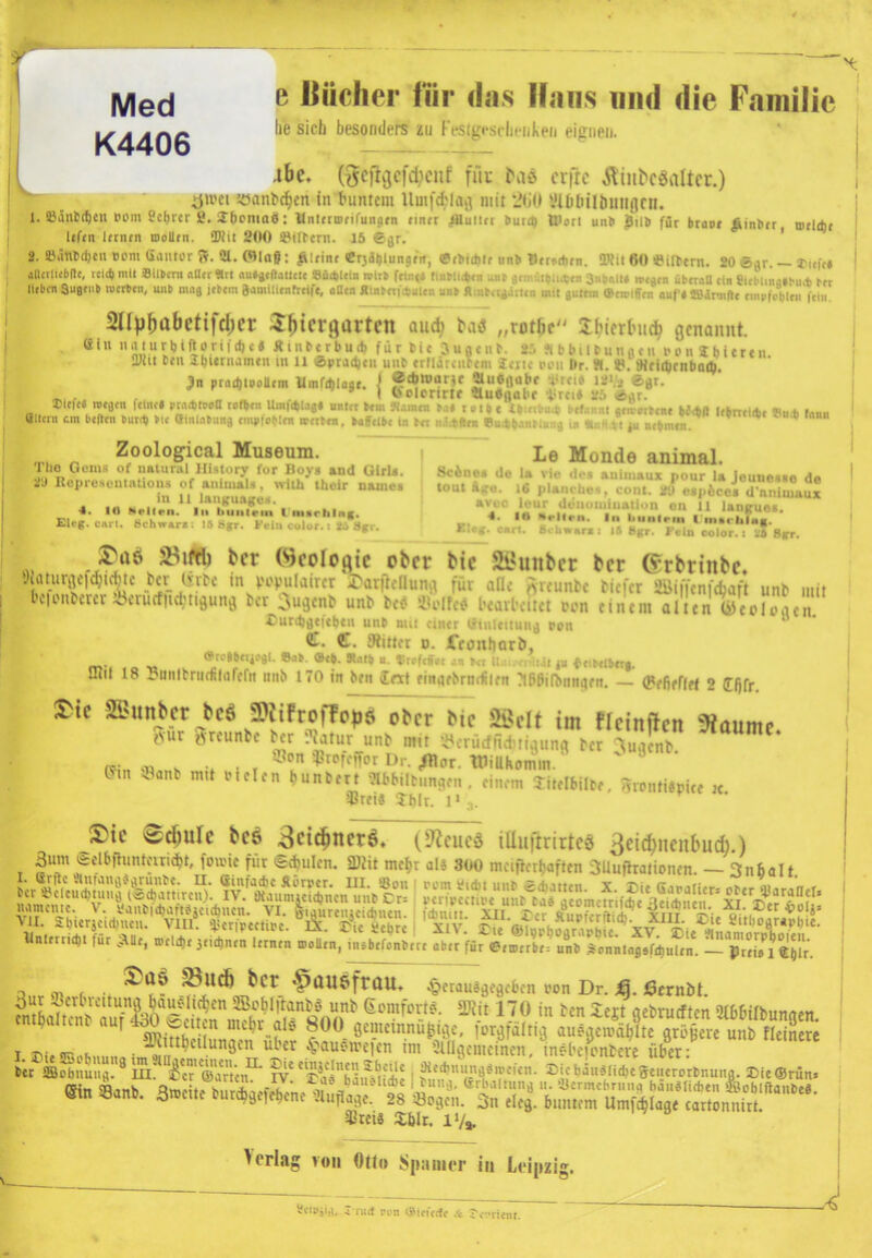 Med K4406 e Mcher für (Ins Hans und die Familie lie sich besonders zu Festgesrhenken eignen. I -l&e. (^cfrjcfd'cnf für fu* cifro ÄiitbeSoIter.) Üii'ci «antiken in buntem Umfcfclag mir 200 Ülb&iUmngrn. 1. Bäntcfjen Pom 8c(>rer 8. I&omaä: UnlertDrifuniun riner JUullet bu<4> Wart unb gilb für braut |iinbtr mrldir Itftn Irnirn uiollrn. “Dtit 200 Silbern. 15 ©gr. 2. »änbdjen t>om Sanier ff. 31. ffllof: £lrinr erjdblunarit, etbidifrunb Berjdirn. «Kit 60 «intern. 20 ©gr — Jtiefe« gßerlieblte, teil» mit Silbern «Her 9rl au.geftattete üüdilein wirb fct..«a lUXl** unb gemutbnoien 3.,balt* überall ein 8k»bxa«bnd> lieben Sugeub werten, unb mag iebem gamiltenfreife, allen «inberittmle« unb ftmbeigänen aut gutem »ewiffen auf* SBärmfte euipfctjleii fein. 2ltyf)übctifcl)cr Sfjicrgartcn aud? bud „rotbc Sl'tfrluid? genannt, ein n®*ur 1>iftorifdje# Ämberburtt für Die Jugenb. 25 Jlbbitmngen pon «bitten ÜJiit ben SbiOTnamen tu 11 ©pradjeu uub ertlärcnrem Jene peil Ur. ?t. ©. Utriqirntuub. 3n prodjlBoUtm Umfd)lage. f J?*®S3e Qlueflöbf a‘rei» l«i/2 6gr. ’ 8 1 t'clcnrtf «lubflolif ■|irct* 25 «ar. ®lefe« wegen feine» PrttbWaO reiben Umntlag« unter »cm «amen ba« e.ibc U.etht.r befannt gemc.Kne b*<tll tcbrrelefcc «„* (nun ^Üttern cm beiten butt» bte Olnlabung empfohlen werten, baffelbe tn bet nlttlcn emtbanblung in kngt»t ju nehmen ' * * ,„i Zoological Museum. Le Monde animal. 1 lio Gern* of natural HUtory for Boy* and Giel*. Seine, de ln vir ,lr, anin.aux pour la Jomie..o de 20 Rcpiesontatlons of animal*, wltii »heir naene. tont kgn. 16 planet.«., com. 2U e.pöce, din'tnaux 4. Kl ■eltrn. 1 I.. „L.cb,,,. “V laSPU6‘- Elcg. oart. Bchwar.. I» Sgr. »Vin , »V «./«“ SÄ: ©öS »ifrti ber «colo^ie ober bte S&uitbcr ber ©rbrinbe. 'i('Vf0 in vopniaircr uDarfleflung für alle (yreuntc biefer SUiffcnfcbaft unb mit klinberer oerucffidjtigung ber Bugcnb unb beb Sh'Ifob bearbeitet ton einem alten (i5co 1 o«rcn. ®urtbfltftben unb ntit einer Einleitung pon €. €. {Ritter o. Crembarb, (Sn’lbetjOgl. S.rt ®e». Kat» u. Ttefenct an r.: i: .. .-it.it pt ♦eibelbet,. SHit 18 önnlbriitfilafeftt mib 170 in beu int finqebrnrülen ?tr>ßiOiinqeit. — (Pefiefirt 2 fffjfr Sic ®unbet beö fDiifroffopd ober bte «Seit im fleinften «Raume. evur greunbe ber -uitur unb mit ’Berürfitdnigung ber lugcnb >T5 , .. «on äProrejfor Dr./Hör. Wtthomm. C?,n ■Panb mit »leien buntert «Wübungen . einem »telbilte, ffrontiSmce :c vrei« Jblr. 1* Sic ©djule bcö 3cidmcr$. (9?eueö ittuftrirte« 3eid>nenbucb.) Bunt Selbgunteni^t, fowie für 'Schulen. SDJit mcljr jU 300 mafrerhaften Büugraiiotien. — 3nbalt ü'IS» a ^öttcb bet ^auefrau. ^erauagfflcben oon Dr. &. ßernbt. ä^ak^nrÄo0!^ ßentfortg. SKit 170 in ben Stgt gebrueften Stbbilbungen. ’ 1 ?°° Se9l*m«uhige/ forgfalttg aufgcmdblte größere unb Heinere noieSBPbnnnaim«n»lCl-Un9e^u^?r ^ttusweitn tm Slflgemctnen, inc-beionbcre über: ber fflobnung. 8 Ul! ^cr'öianen1 iv''ra^bäifbUie: #s^(i,n' Dicbäuaiidiegenerorbnuita. DieOrün. «• ^^»*“51 •szr'srsi\:;;zz$S'szhr“‘‘- ÜJreiä JWr. i% Verlag vou Otto Spanier in Leipzig. X rucf pon (Birnrfe Scprienr.