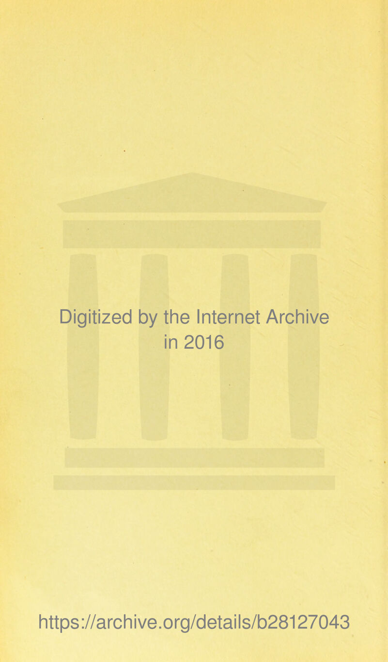 Digitized by the Internet Archive in 2016 https://archive.org/details/b28127043