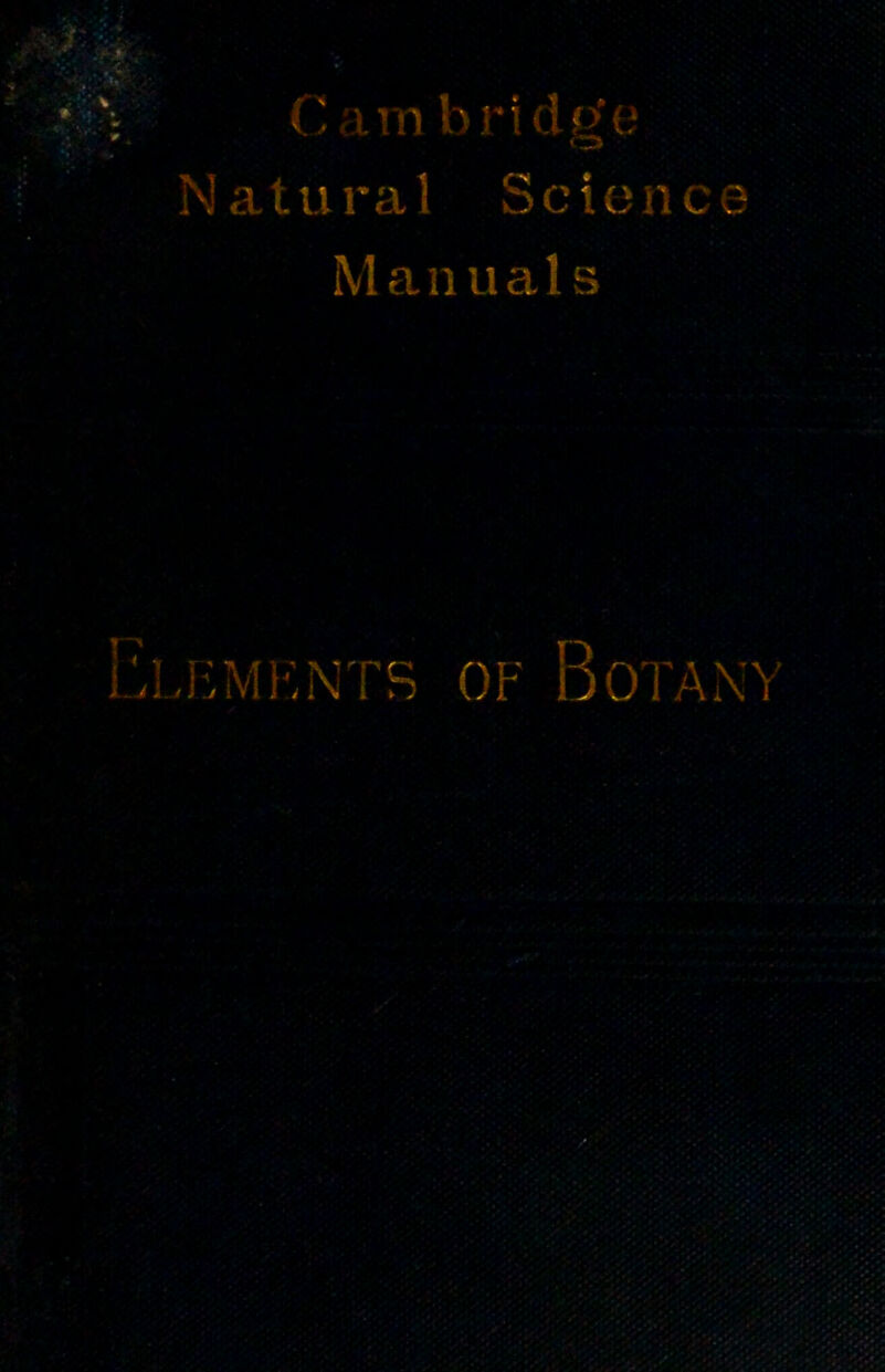 0 a m b r i d o’ e O N a t u r a 1 Scion t e Manuals ; V; JSMKNTS OF Botan>