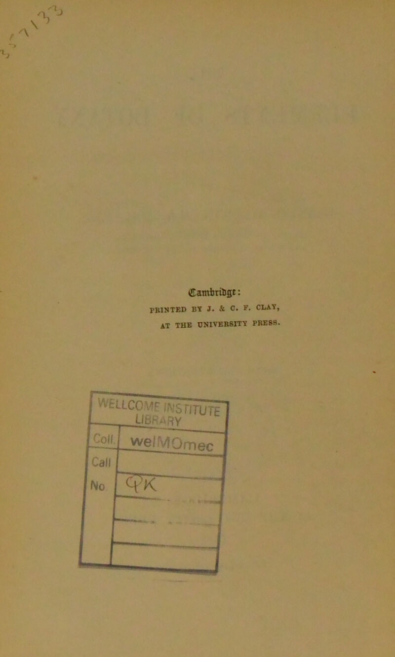 Cambridge: PRINTED BY J. & C. F. CLAY, AT THE UNIVERSITY PRESS.