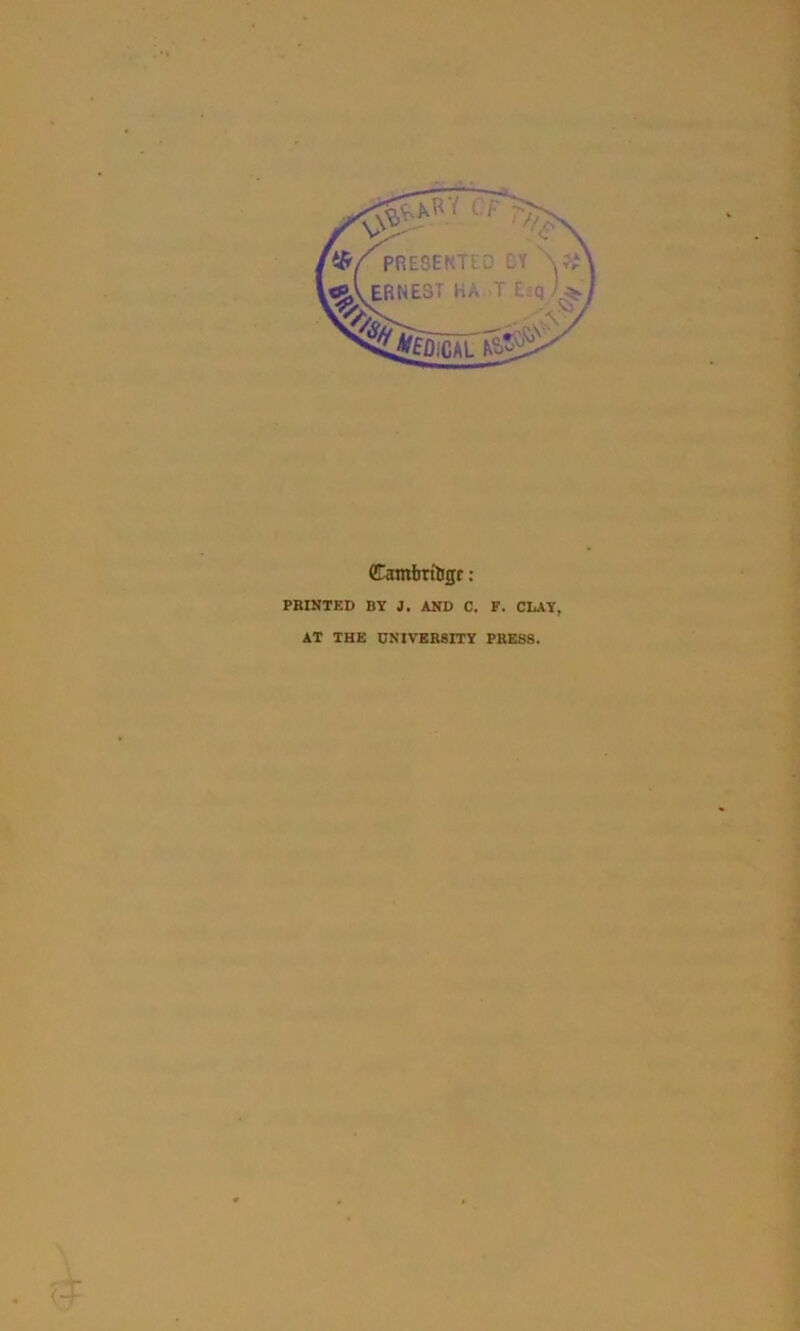 (Eambtfogr: PRINTED BY J. AND C. F. CLAY, AT THE UNIVERSITY PRESS.