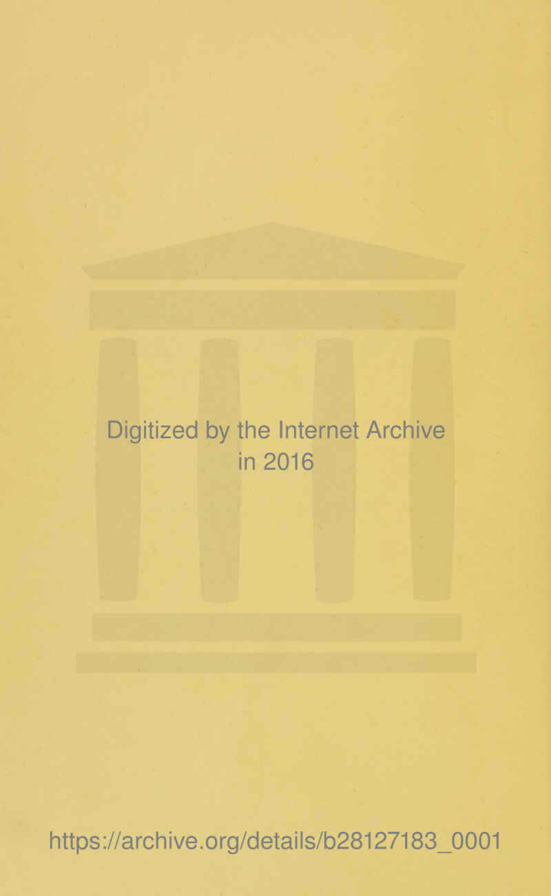 Digitized by the Internet Archive in 2016 https://archive.org/details/b28127183_0001