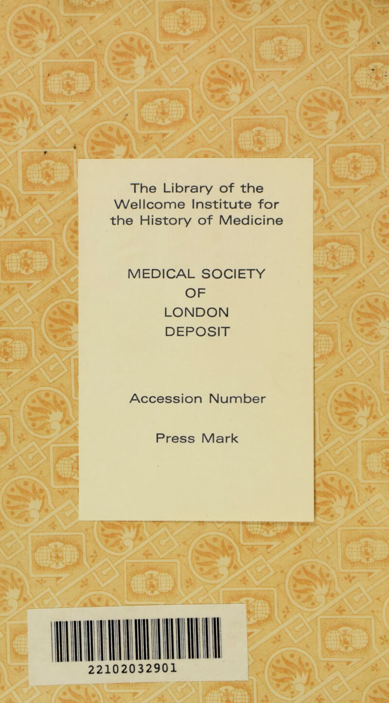 The Library of the Wellcome Institute for the History of Medicine MEDICAL SOCIETY OF LONDON DEPOSIT Accession Number Press Mark