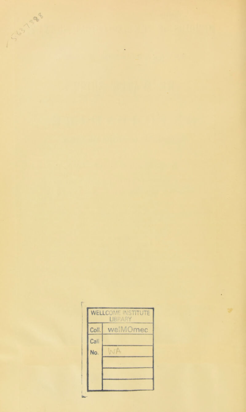 r WELLCOME INSTITUTE LIBRARY Coll. welFs/iOmec Call No. WA ■