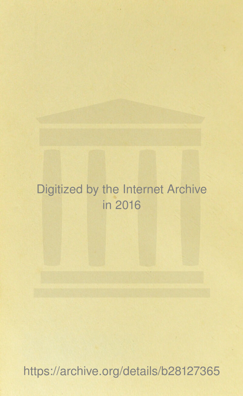 Digitized by the Internet Archive in 2016 https://archive.org/details/b28127365