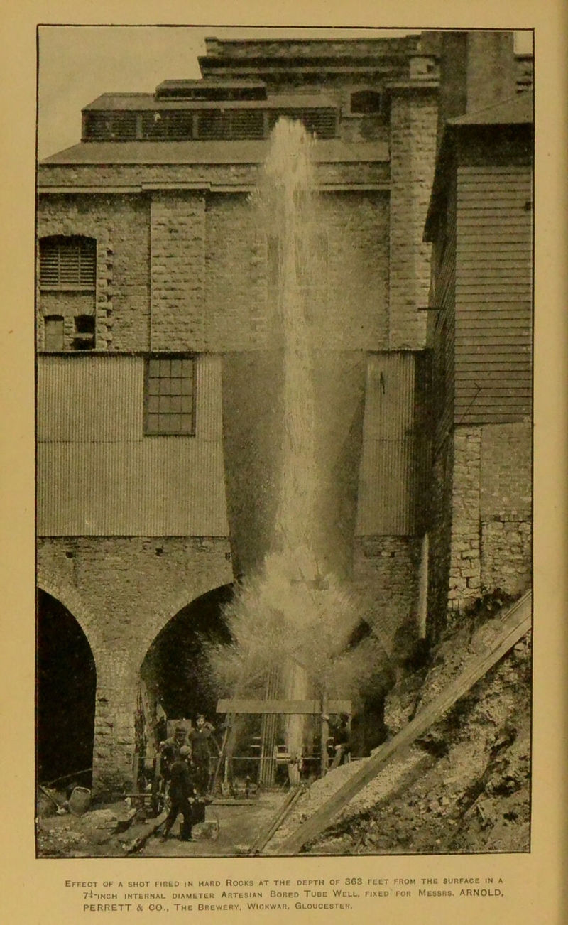 Effect of a shot fired in hard Rocks at the depth of 363 feet from the surface in a yi'INCH INTERNAL DIAMETER ARTESIAN BORED TUBE WELL, FIXED FOR MESSRS. ARNOLD, PERRETT & CO., The Brewery, Wickwar. Gloucester.