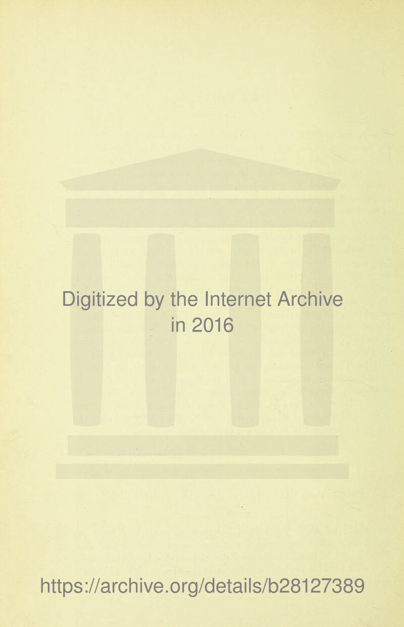 Digitized by the Internet Archive in 2016 https://archive.org/details/b28127389