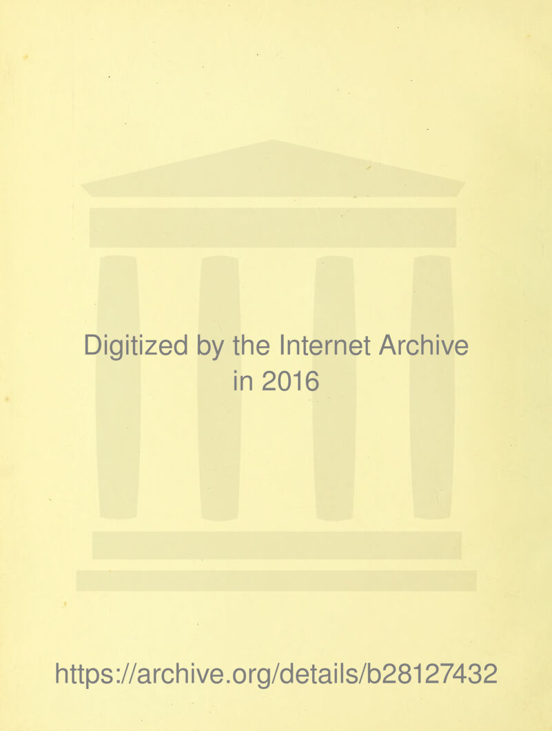 Digitized by the Internet Archive in 2016 https://archive.org/details/b28127432