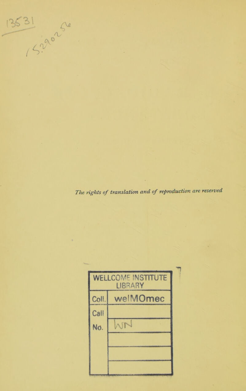 The rights of translation and of reproduction are reserved WELLCOME INSTITUTE LIBRARY Coll. welMOmec Call No. KrH