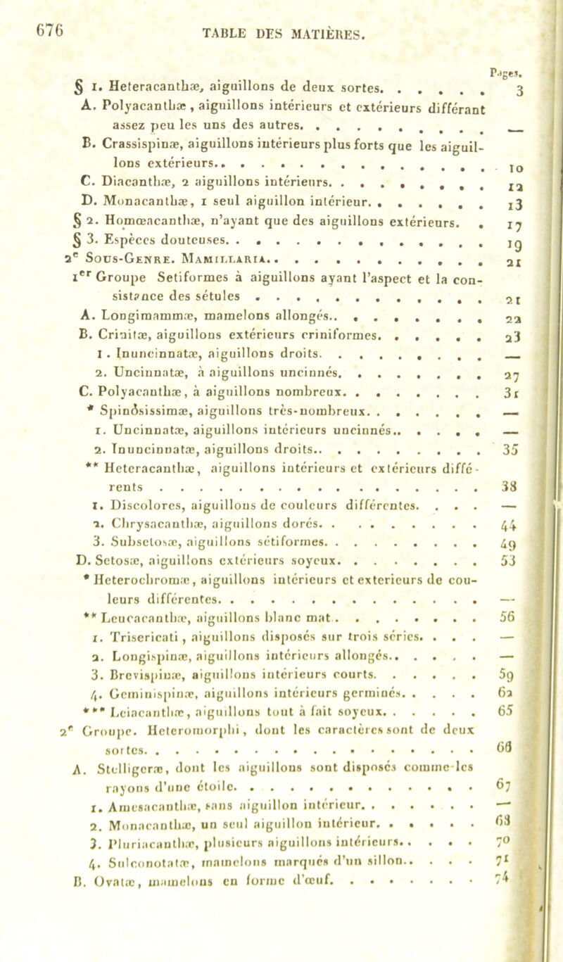 , * '«çC »* 5 I. HeteracantLæ, aiguillons de deux sortes 3 A. PolyacantLæ , aiguillons intérieurs et extérieurs différant assez peu les uns des autres __ B. Crassispinæ, aiguillons intérieurs plus forts que les aiguil- lons extérieurs lo C. Diacantliæ, a aiguillons intérieurs. xa D. Monacantliæ, i seul aiguillon intérieur. ...... i3 § a. Homœacantliæ, n’ayant que des aiguillons extérieurs. . jy § 3. Espèces douteuses a' Sous-Genre. Mamii.earia I*'' Groupe Setiformes à aiguillons ayant l’aspect et la con- sistance des sétules A. Longiraammæ, mamelons allongés., t.,..,. 23 B. Criailœ, aiguillons extérieurs criniformes. . > . , . a3 J . Inuneinnatæ, aiguillons droits 2. Unciunatæ, h aiguillons uncinnés C. Polyacauthæ, à aiguillons nombreux 3i * Spindsissimæ, aiguillons très-nombreux —. 1. Uucinnatæ, aiguillons intérieurs uncinnés 2. Tnuncinnatte, aiguillons droits 35 ** Heteracantbæ, aiguillons intérieurs et extérieurs diffé- rents 38 1. Discolores, aiguillons de couleurs différentes. ... — 2. Cbrysacantbæ, aiguillons dorés 44 3. Subsetosœ, aiguillons sétiforines 4q D. Setosæ, aiguillons extérieurs soyeux 53 * Heterocbrom.x', aiguillons intérieurs et extérieurs do cou- leurs différentes — ** Lcucacantbæ, aiguillons blanc mat 56 1. Trisericati , aiguillons disposés sur trois séries. ... — 2. Longi.spinæ, aiguillons intérieurs allongés — 3. Brevispiuæ, aiguillons intérieurs courts 5g 4. Geminispinæ, aiguillons intérieurs gerininés 6a *** Lciacantli.T, aiguillons tout à fait soyeux 65 2' Groupe. Uetcromorjilii, dont les caractères sont de deux sottes 66 A. Stflligcr.T!, dont les aiguillons sont disposés commc lcs rayons d’une étoile 6? 1. Amcsacaiitli.c, sans aiguillon intérieur — 2. Monacantliæ, un seul aiguillon intérieur 63 3. IMuriacantbæ, plusieurs aiguillons intérieurs 70 4. Sulc.onotal.'c, mamelons marqués d'un sillon 7* B. Ovatæ, uiaïuclous en forme d’œuf. 'A ’