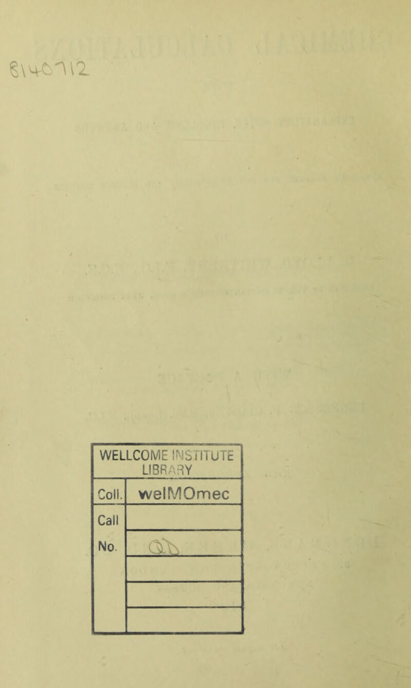 WELLCOME INSTITUTE LIBRARY Coll. welMOmec Call No