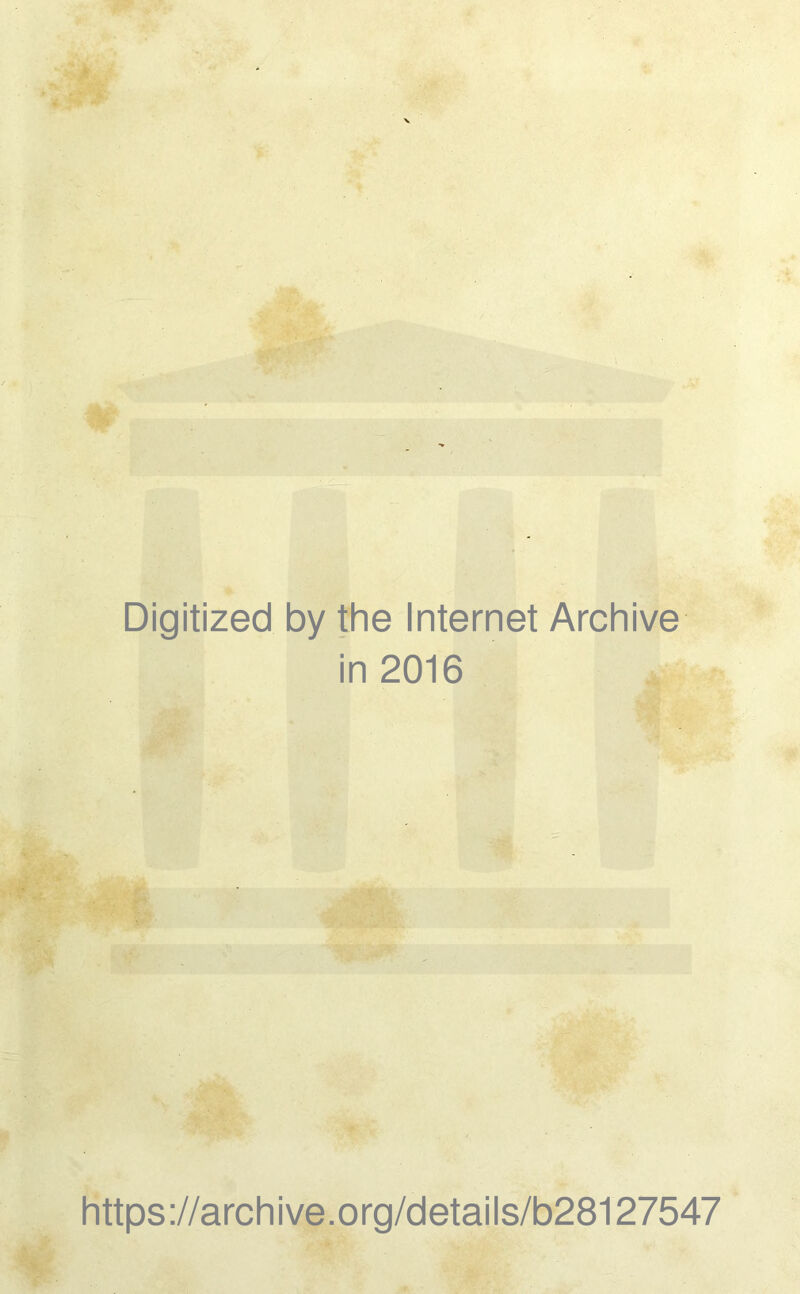 Digitized by the Internet Archive in 2016 https://archive.org/details/b28127547