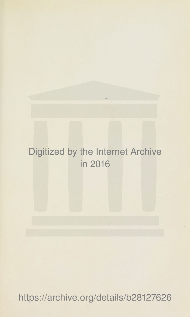 Digitized by the Internet Archive in 2016 https://archive.org/details/b28127626