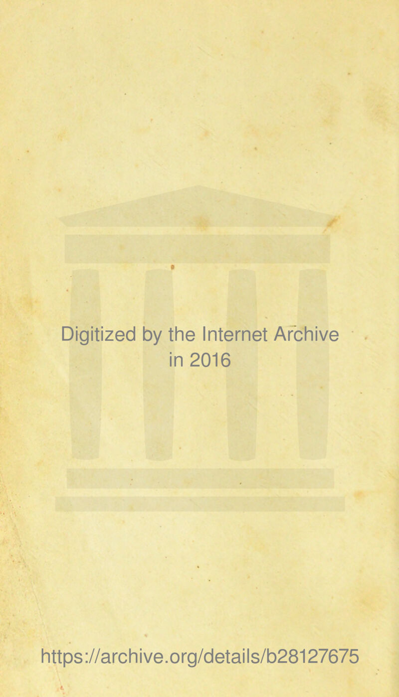 Digitized by the Internet Archive in 2016 https://archive.org/details/b28127675