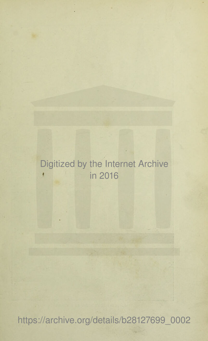 Digitized by the Internet Archive in 2016 https://archive.org/details/b28127699_0002