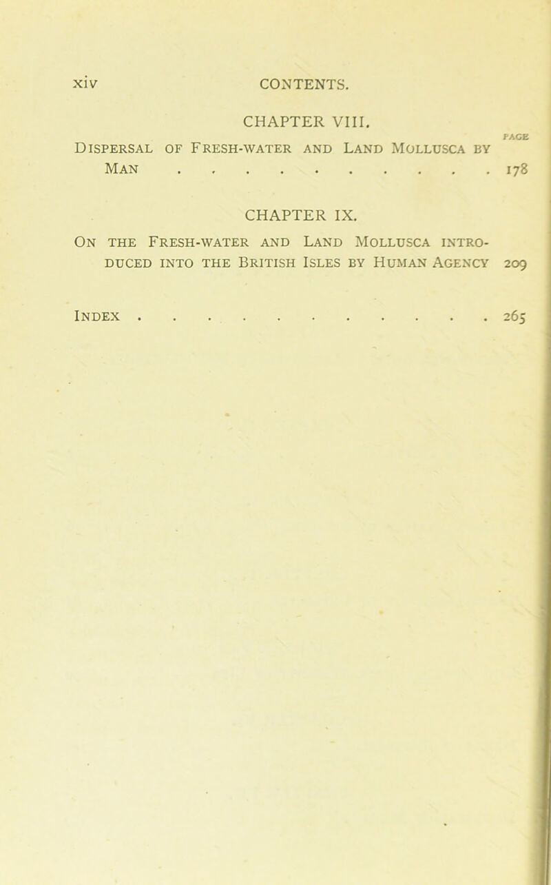 CHAPTER VIII. Dispersal of Fresh-water and Land Mollusca by Man CHAPTER IX. On the Fresh-water and Land Mollusca intro- duced into the British Isles by Human Agency PAGE 178 209 Index 265