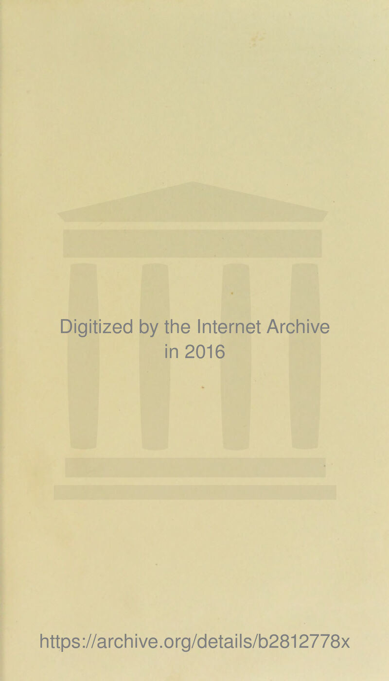 Digitized by the Internet Archive in 2016 https://archive.org/details/b2812778x