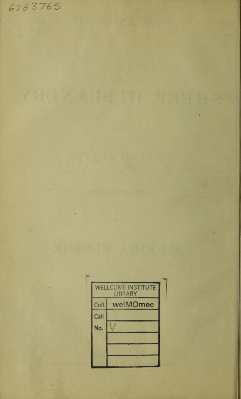 3 ~7 & S WELLCOME INSTITUTE LIBRARY Co!!. welMOmec Call No. V