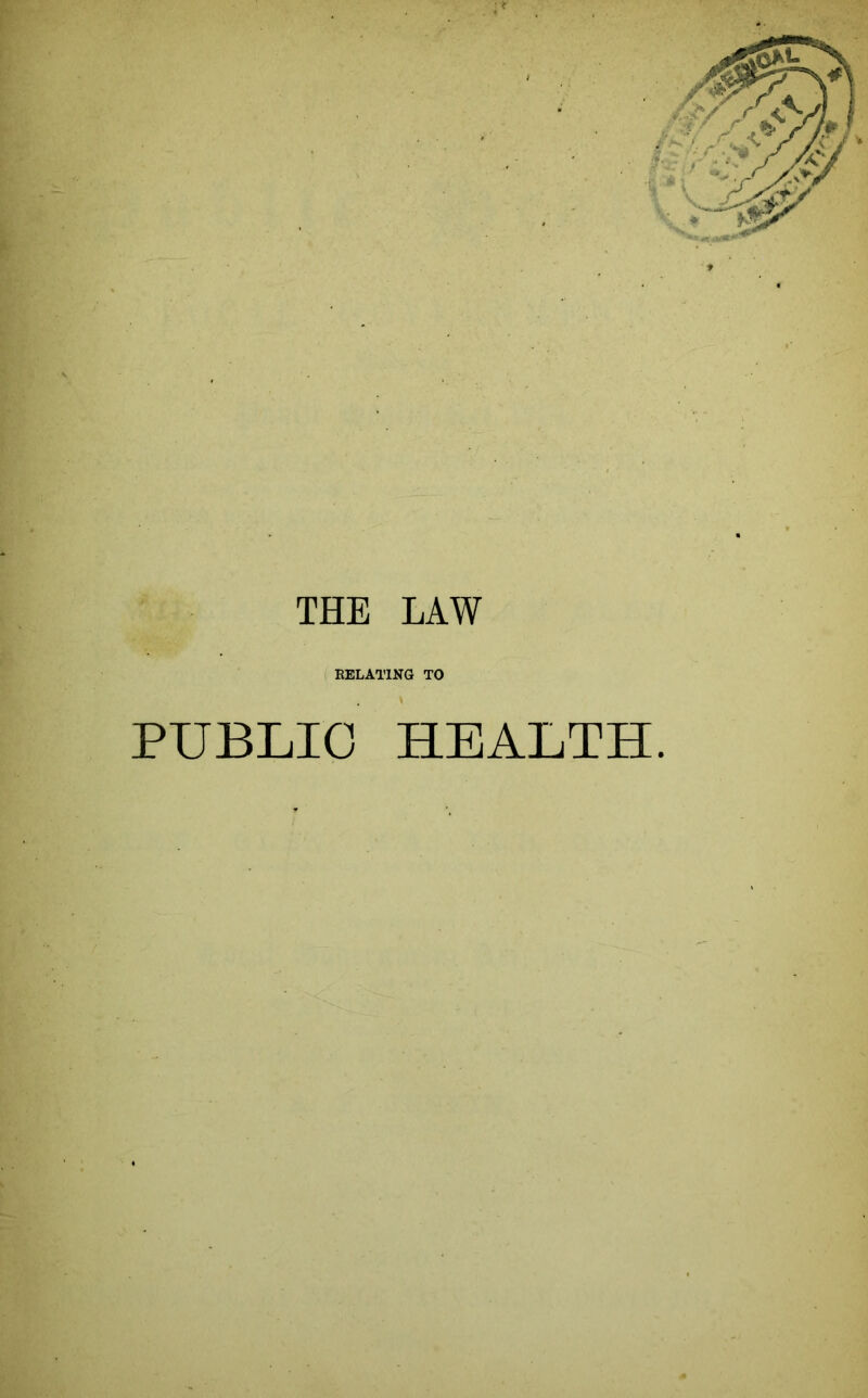 THE LAW RELATING TO PUBLIC HEALTH.