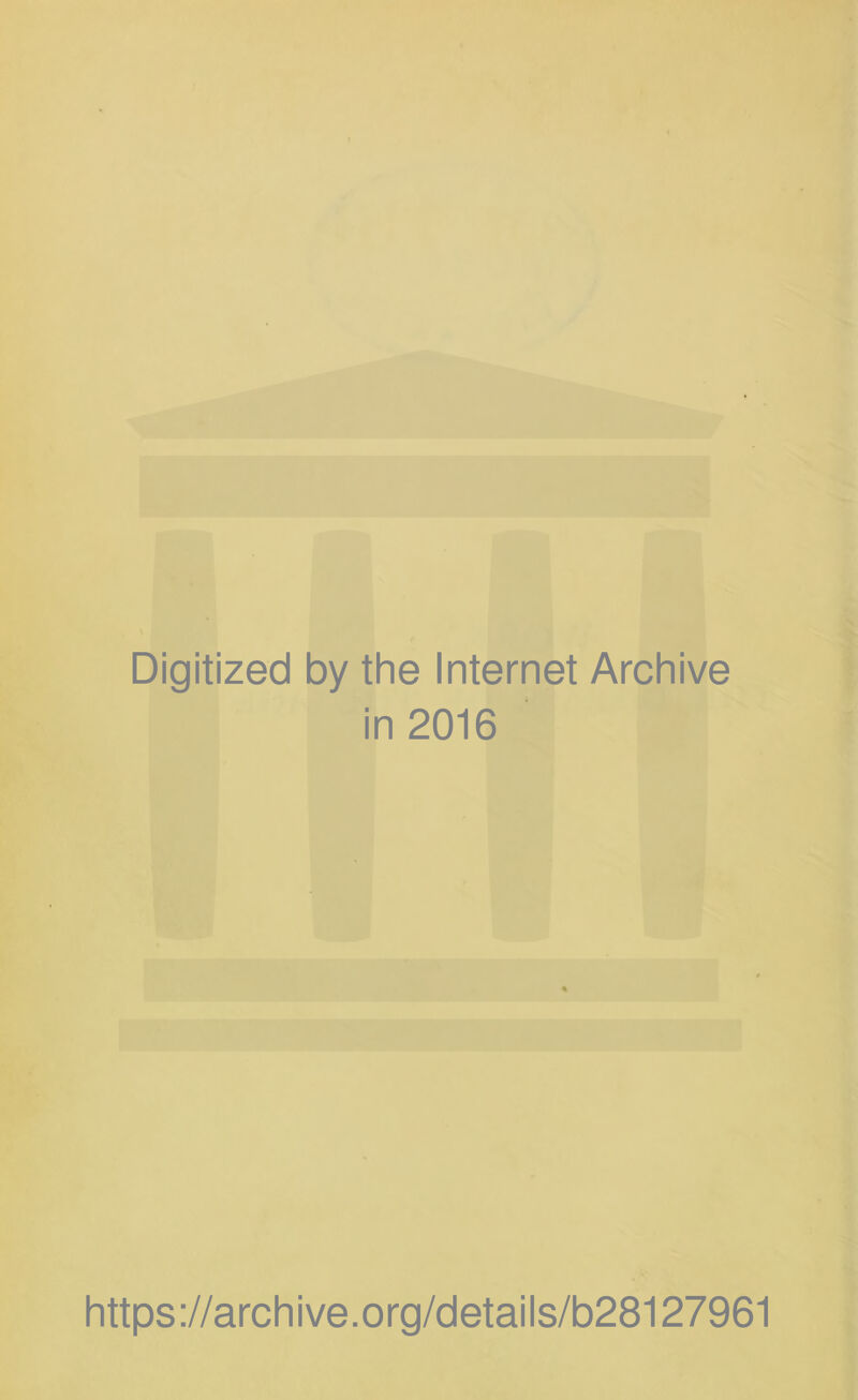 Digitized by the Internet Archive in 2016 https://archive.org/details/b28127961