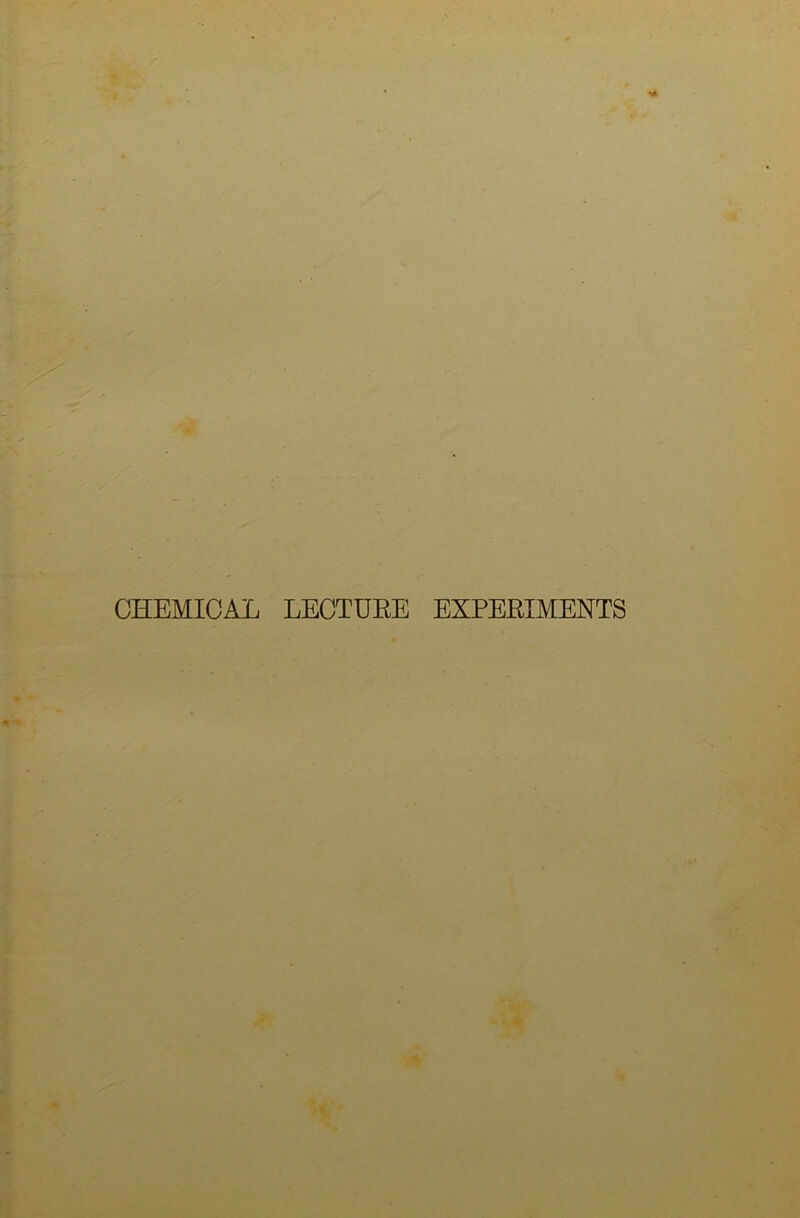 CHEMICAL LECTURE EXPERIMENTS