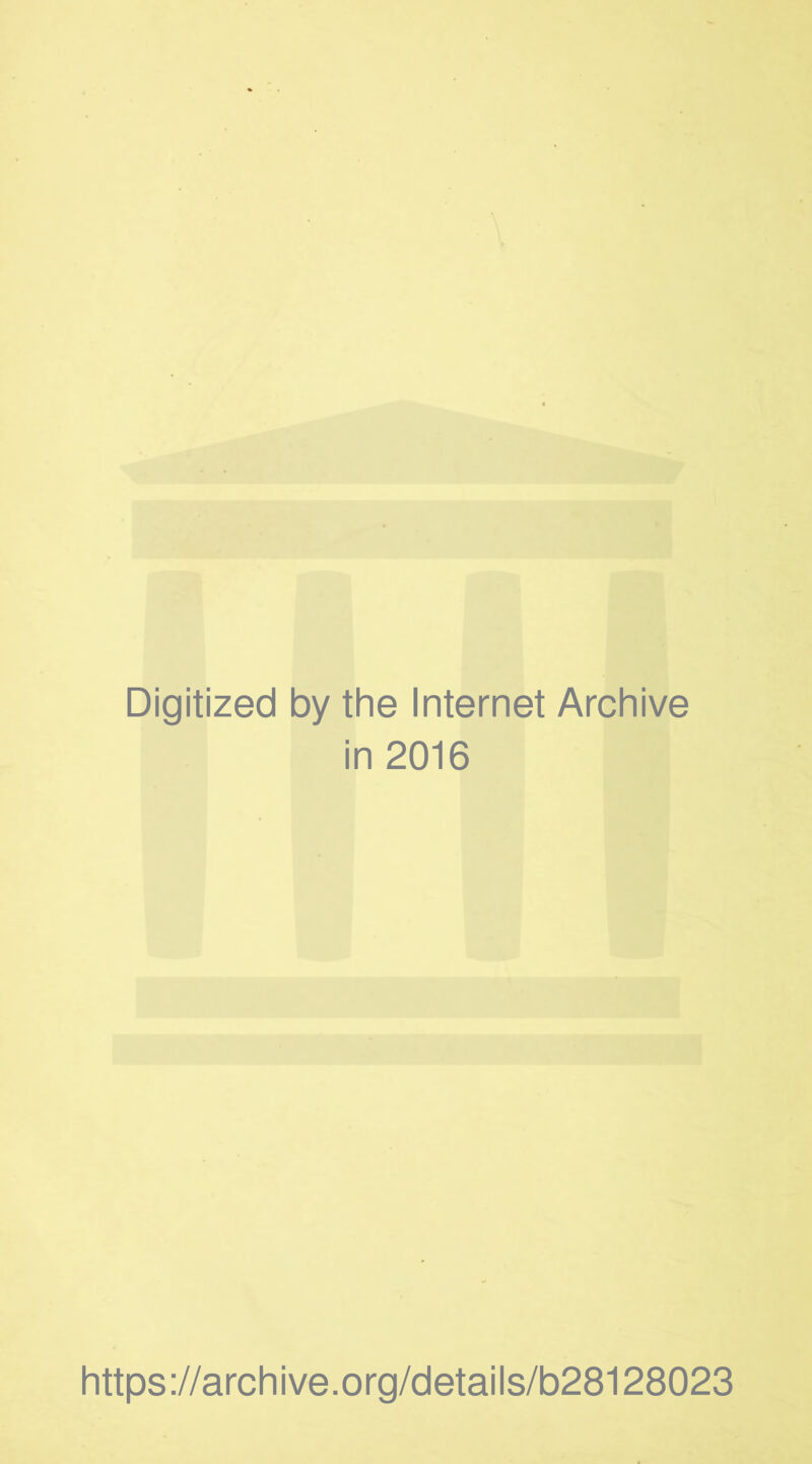 Digitized by the Internet Archive in 2016 https://archive.org/details/b28128023