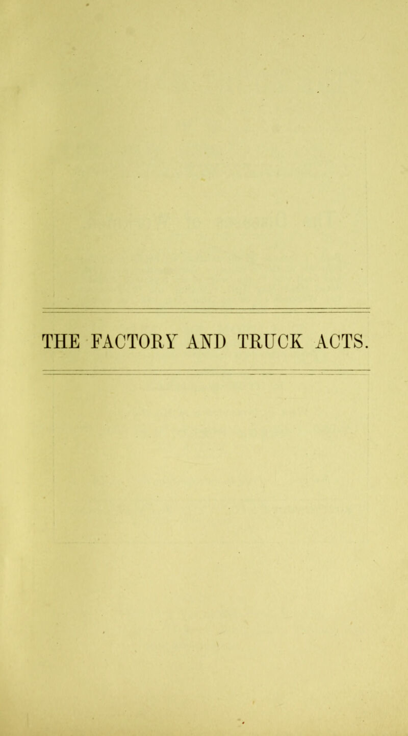 THE FACTORY- AND TRUCK ACTS.