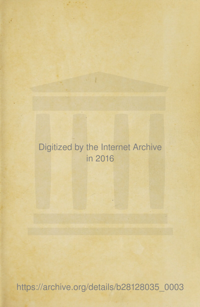 Digitized by the Internet Archive in 2016 https://archive.org/details/b28128035_0003