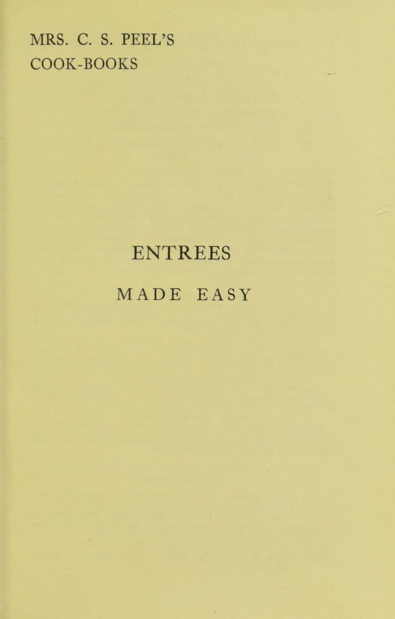 MRS. C. S. PEEL’S COOK-BOOKS ENTREES MADE EASY