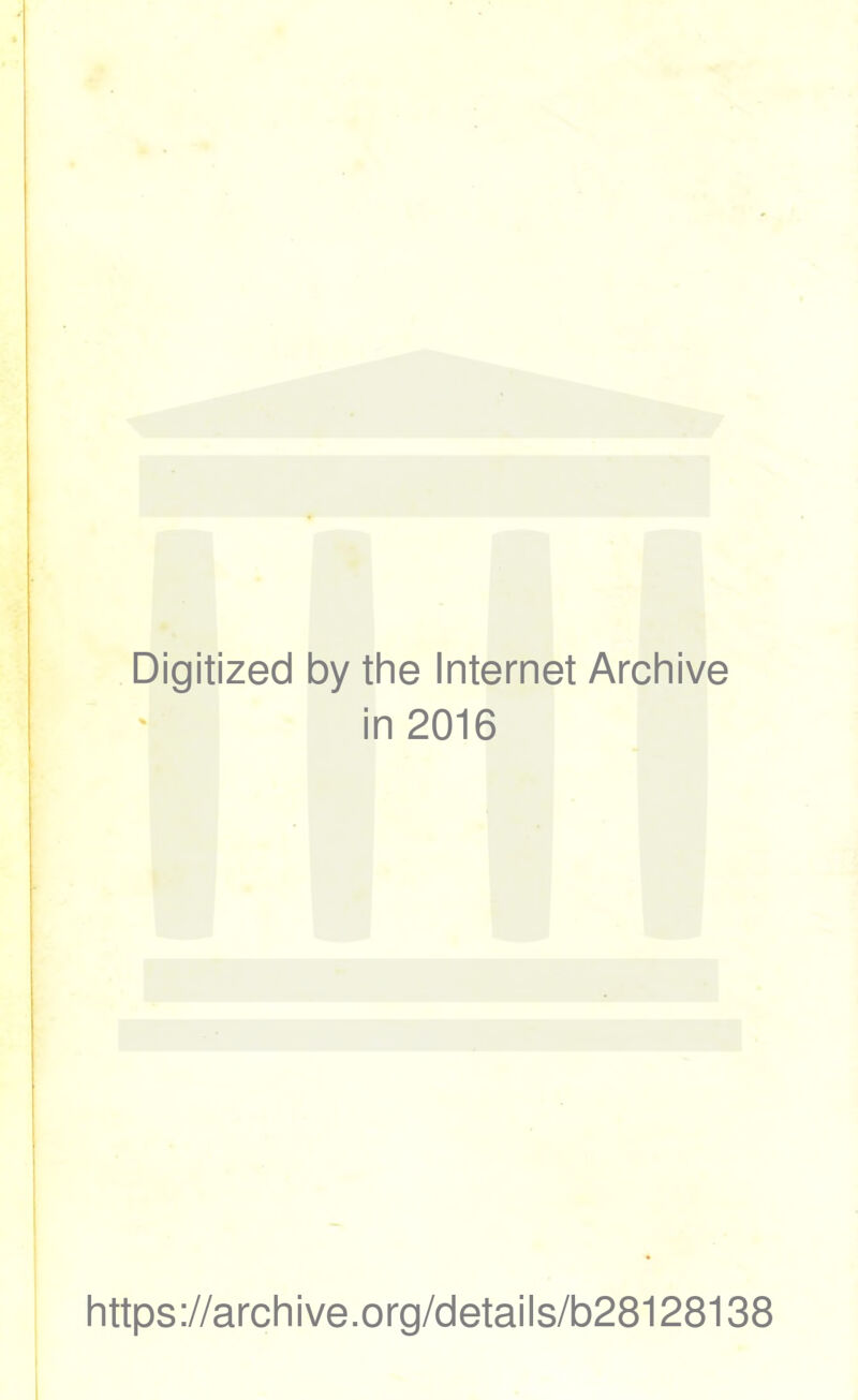 Digitized by the Internet Archive in 2016 https://archive.org/details/b28128138