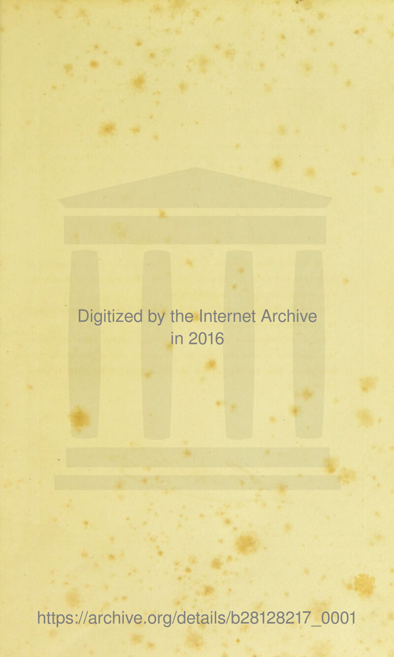 Digitized by the Internet Archive in 2016 https://archive.org/details/b28128217_0001