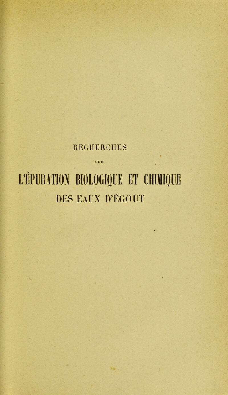 RECHERCFIES SUR L’ÉPUÜRION BIOLOGIQUE ET CHIMIQUE DES EAUX D’ÉGOUT