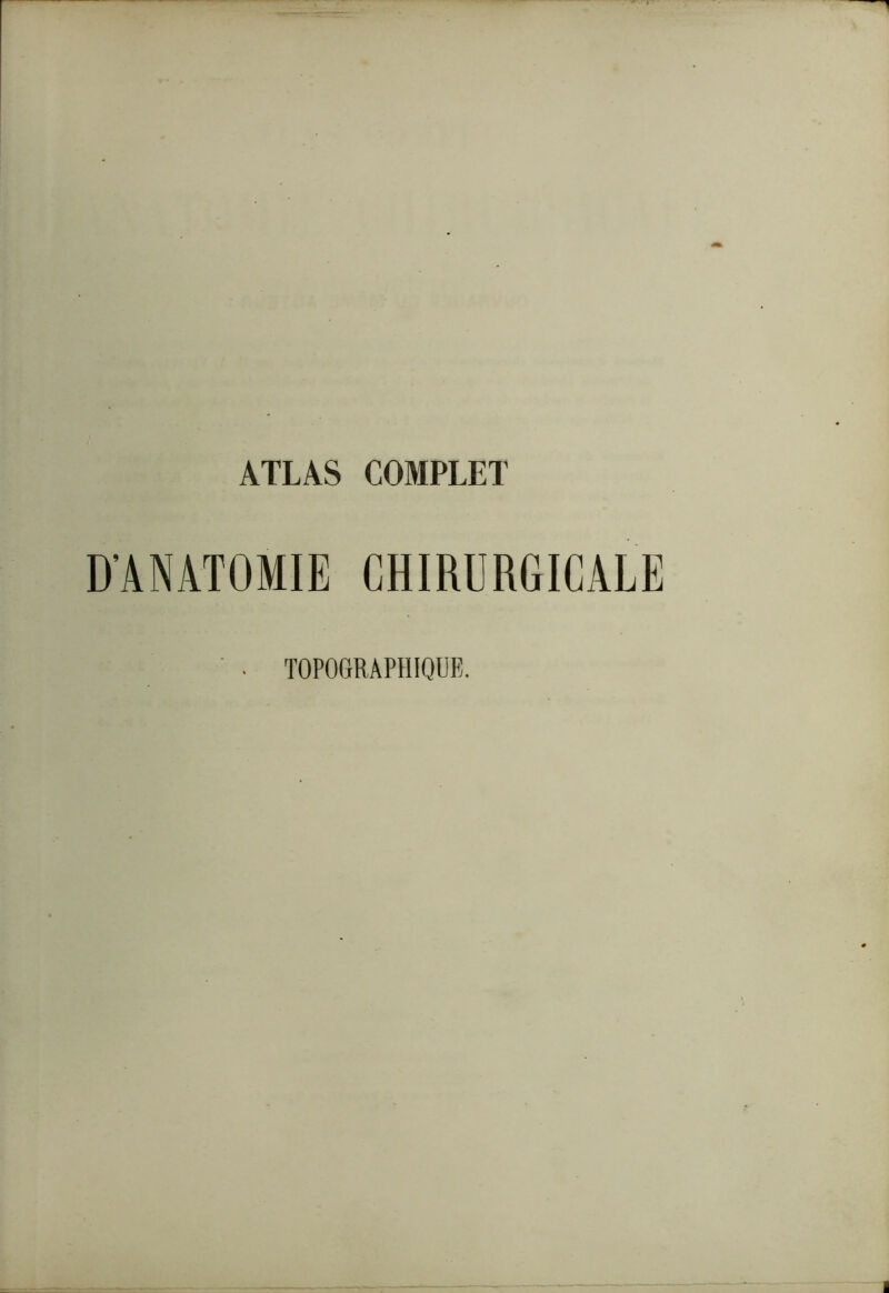 D’ANATOMIE CHIRURGICALE TOPOGRAPHIQUE.