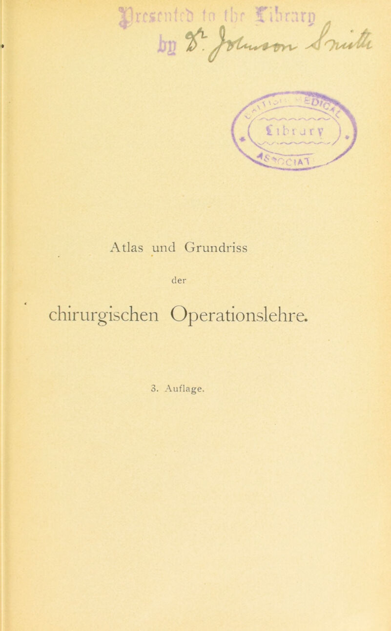 » chirun c Atlas und Grundriss der ischen Operationslehre. 3. Auflage.