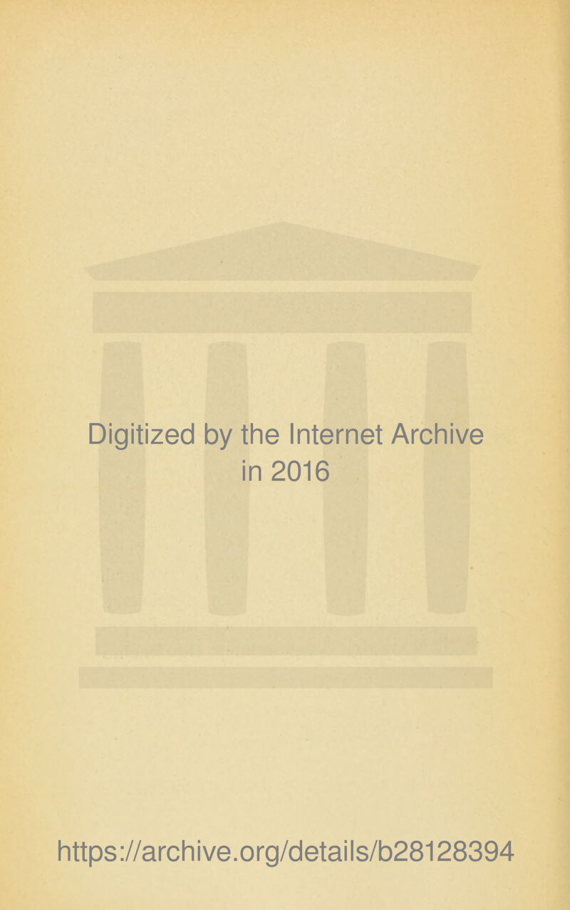 Digitized by the Internet Archive in 2016 https://archive.org/details/b28128394