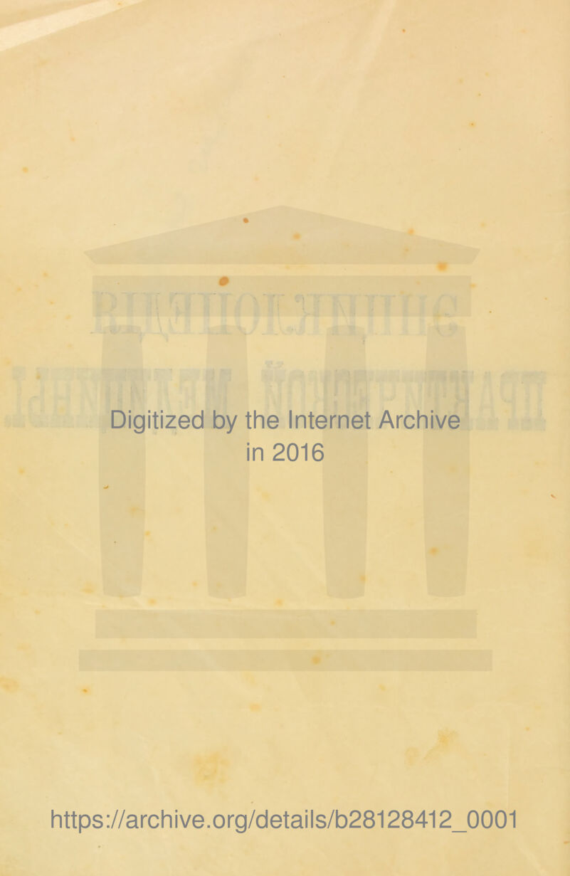 Digitized by the Internet Archive in 2016 https://archive.org/details/b28128412_0001