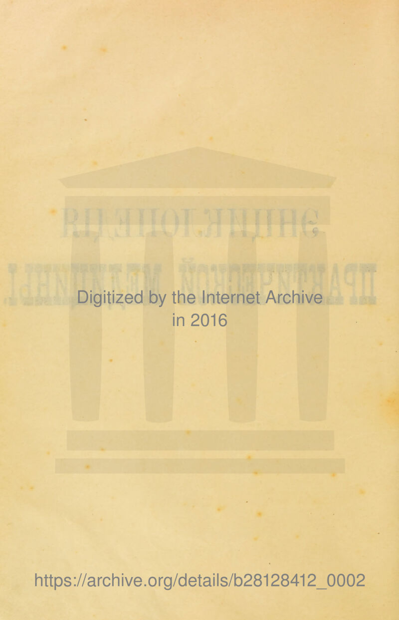 Digitized by the Internet Archive in 2016 https://archive.org/details/b28128412_0002